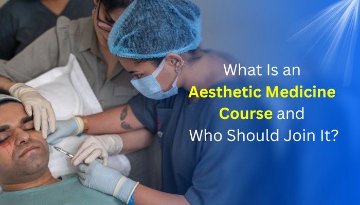 What Is an Aesthetic Medicine Course and Who Should Join It?