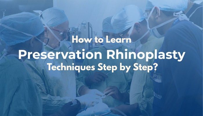 How to Learn Preservation Rhinoplasty Techniques Step by Step?
