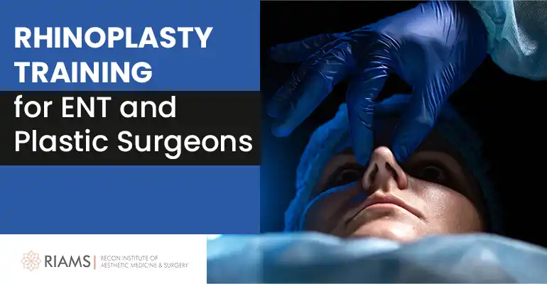 Rhinoplasty Training for ENT and Plastic Surgeons